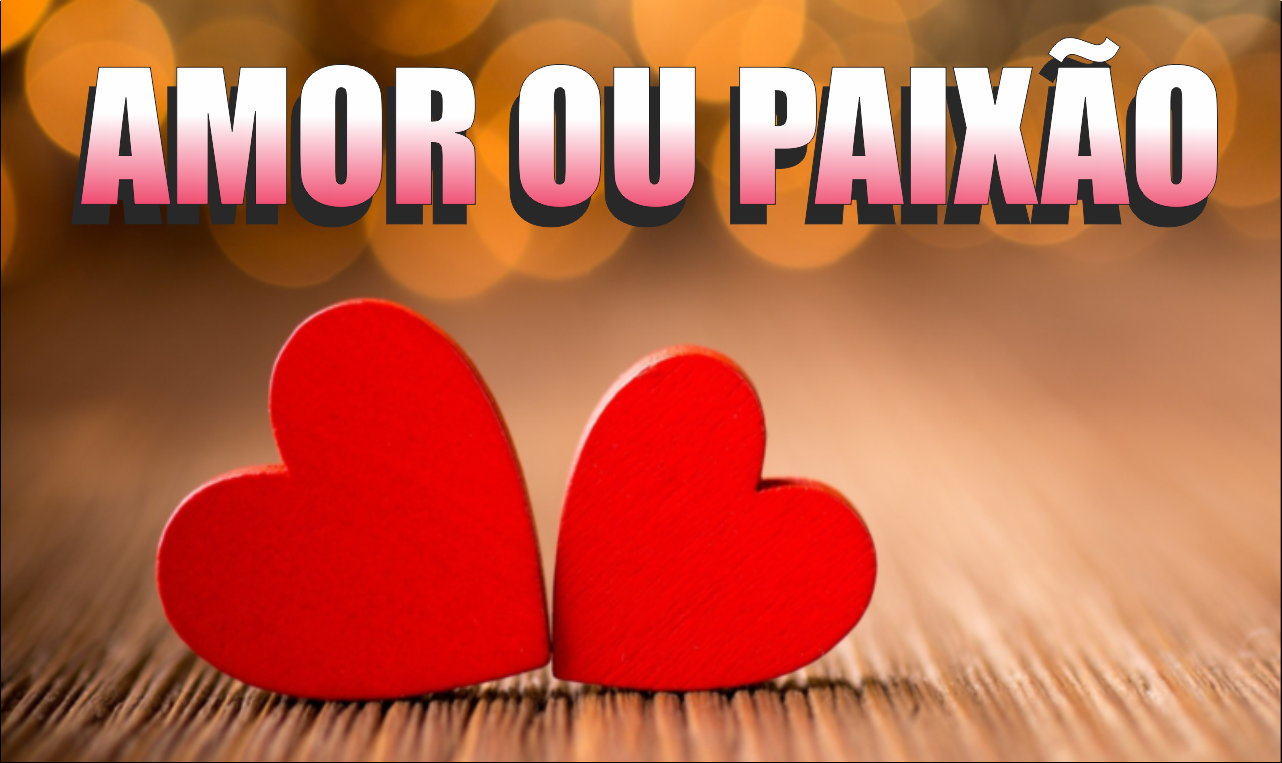 AMOR OU PAIXÃO ?
