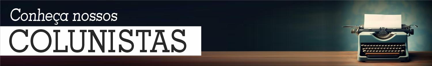 Conheça nossos COLUNISTAS !