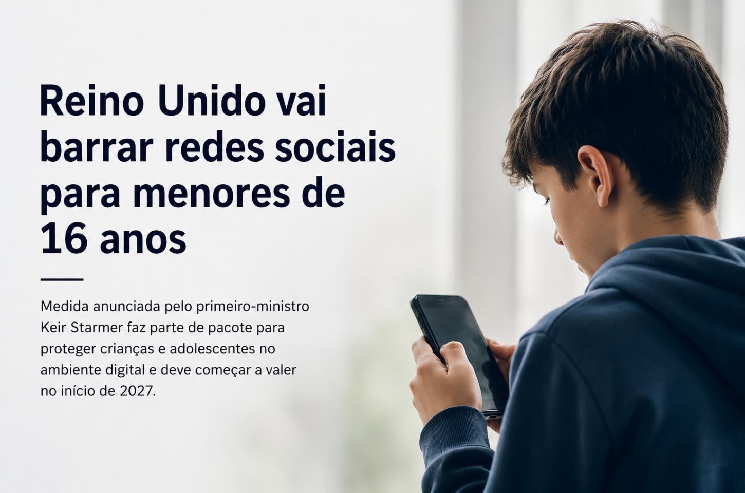 Reino Unido anuncia proibição de redes sociais para menores de 16 anos a partir de 2027